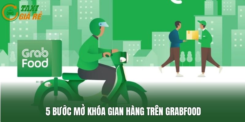 5 bước mở khóa gian hàng trên GrabFood