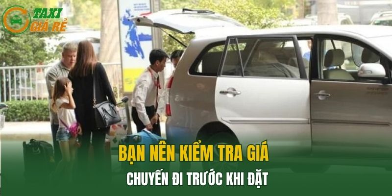 Bạn nên kiểm tra giá chuyến đi trước khi đặt