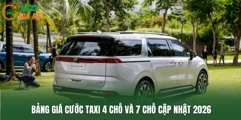 Bảng giá cước Taxi 4 chỗ và 7 chỗ cập nhật 2026
