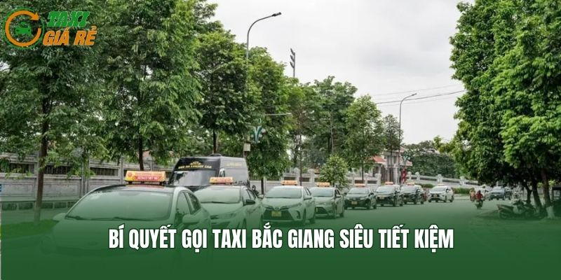 Bí quyết gọi taxi Bắc Giang siêu tiết kiệm