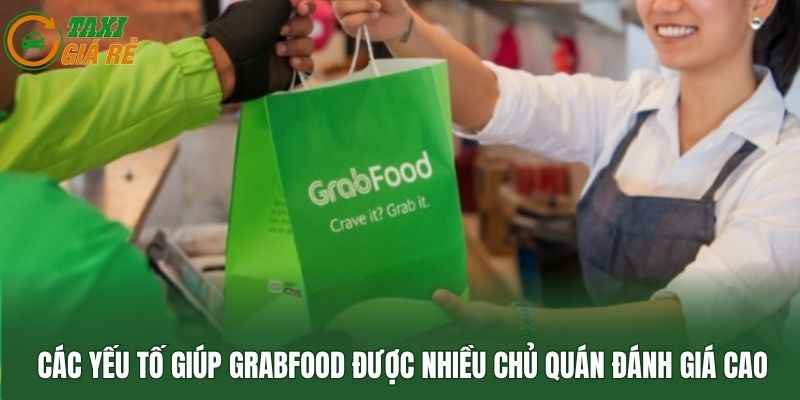 Các yếu tố giúp GrabFood được nhiều chủ quán đánh giá cao