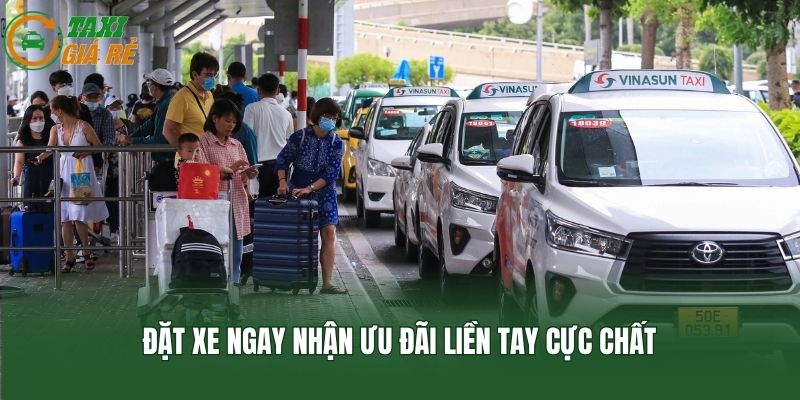 Đặt xe ngay nhận ưu đãi liền tay cực chất