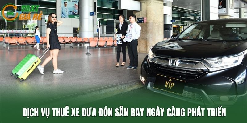 Dịch vụ thuê xe đưa đón sân bay ngày càng phát triển