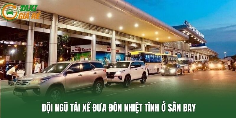 Đội ngũ tài xế đưa đón nhiệt tình ở sân bay