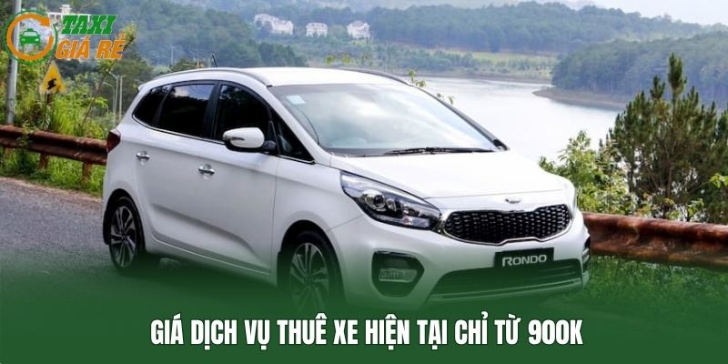 Giá dịch vụ thuê xe hiện tại chỉ từ 900k