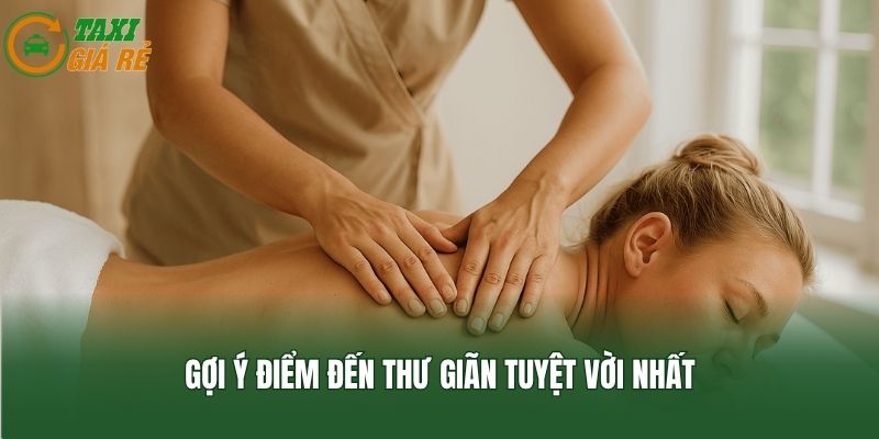 Gợi ý điểm đến thư giãn tuyệt vời nhất