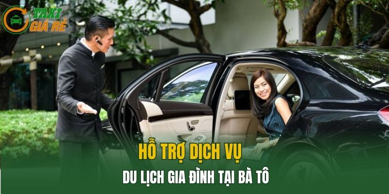 Hỗ trợ dịch vụ du lịch gia đình tại Bà Tô 