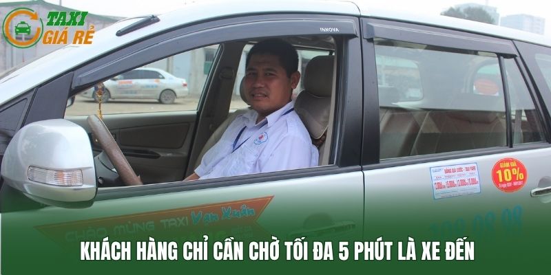 Khách hàng chỉ cần chờ tối đa 5 phút là xe đến