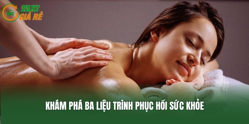 Khám phá ba liệu trình phục hồi sức khỏe