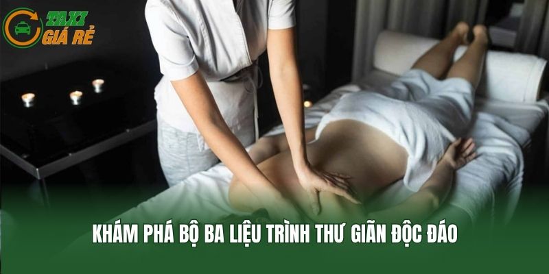 Khám phá bộ ba liệu trình thư giãn độc đáo
