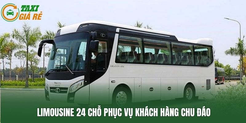 Limousine 24 chỗ phục vụ khách hàng chu đáo
