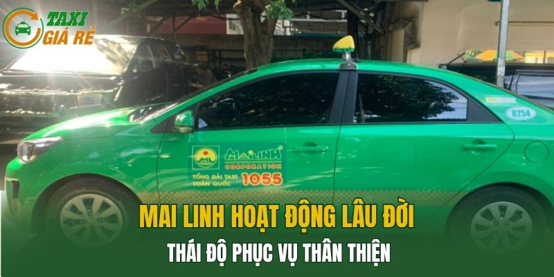 Mai Linh hoạt động lâu đời, thái độ phục vụ thân thiện