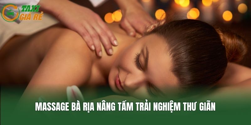 Massage Bà Rịa nâng tầm trải nghiệm thư giãn