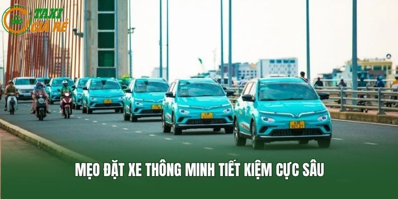 Mẹo đặt xe thông minh tiết kiệm cực sâu