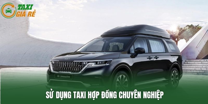 Sử dụng taxi hợp đồng chuyên nghiệp