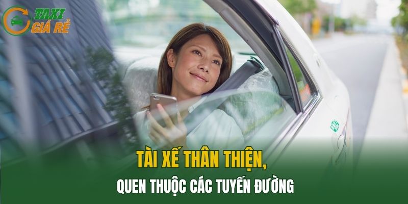 Tài xế thân thiện, quen thuộc các tuyến đường
