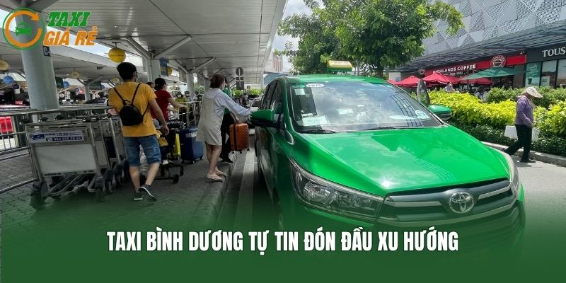 Taxi Bình Dương tự tin đón đầu xu hướng