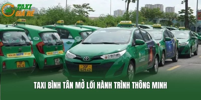 Taxi Bình Tân mở lối hành trình thông minh