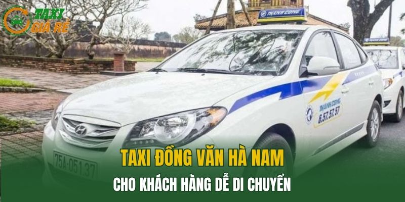 Taxi Đồng Văn Hà Nam cho khách hàng dễ di chuyển