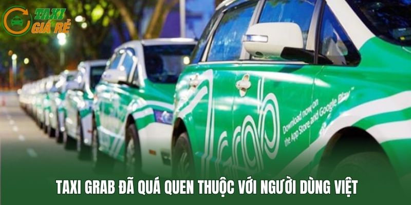 Taxi Grab đã quá quen thuộc với người dùng Việt