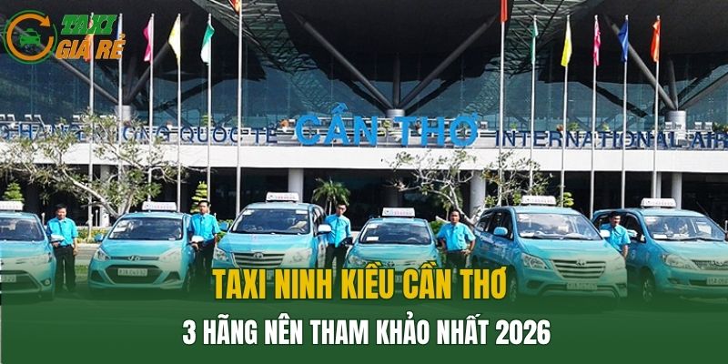 Taxi Ninh Kiều Cần Thơ giúp bạn đồng hành dễ dàng