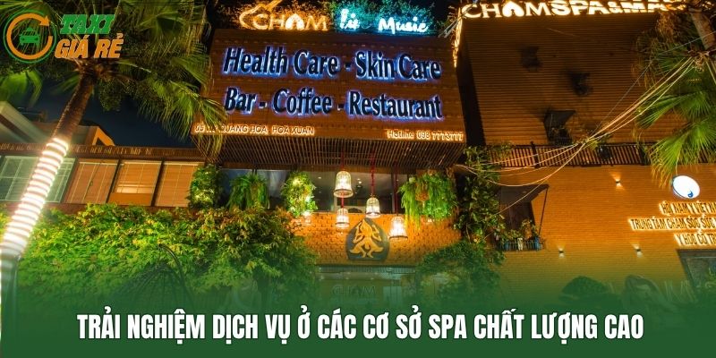Trải nghiệm dịch vụ ở các cơ sở spa chất lượng cao