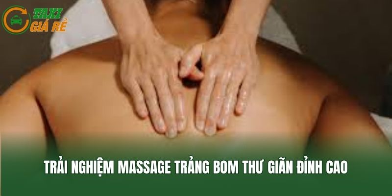 Trải nghiệm massage Trảng Bom thư giãn đỉnh cao